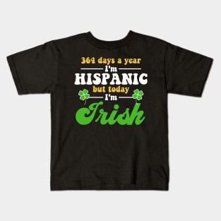 364 Days A Year I'm Hispanic But Today I'm Irish Funny Kids T-Shirt